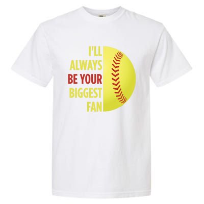 ILl Always Be Your Biggest Fan Gift For Mom Dad Softball Gift Garment-Dyed Heavyweight T-Shirt