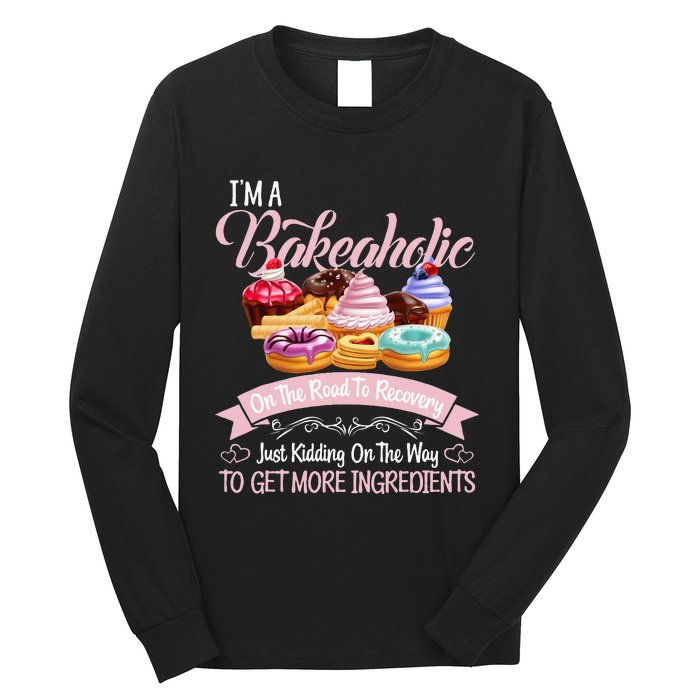 Im A Bakeaholic Funny Baking Baker Cupcake Cooking Long Sleeve Shirt