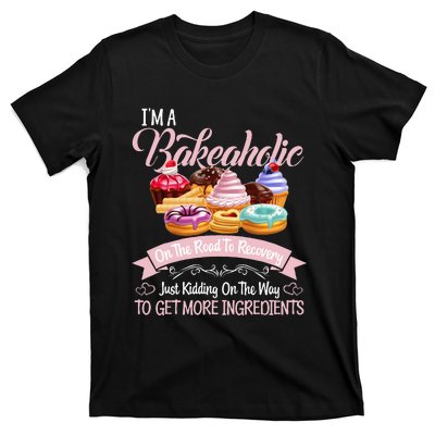 Im A Bakeaholic Funny Baking Baker Cupcake Cooking T-Shirt