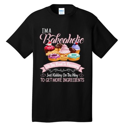 Im A Bakeaholic Funny Baking Baker Cupcake Cooking Tall T-Shirt