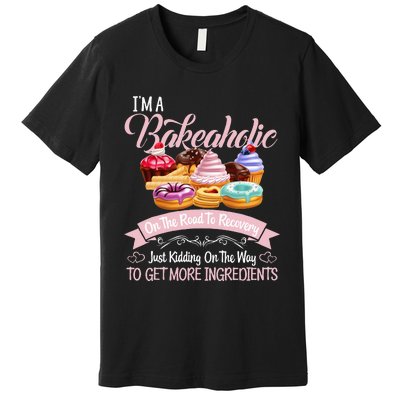 Im A Bakeaholic Funny Baking Baker Cupcake Cooking Premium T-Shirt