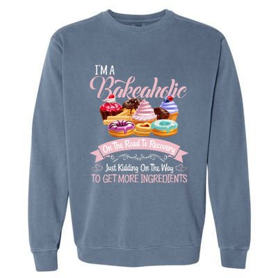 Im A Bakeaholic Funny Baking Baker Cupcake Cooking Garment-Dyed Sweatshirt