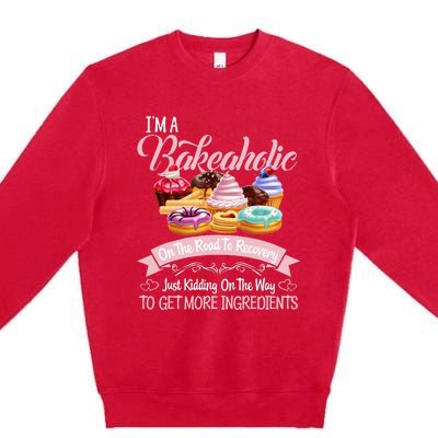 Im A Bakeaholic Funny Baking Baker Cupcake Cooking Premium Crewneck Sweatshirt