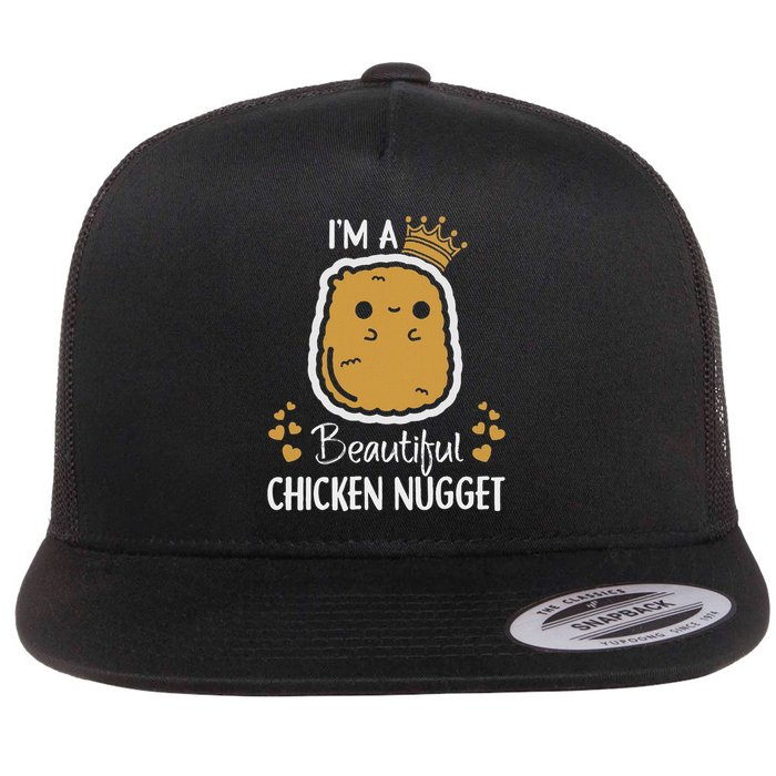 I'm A Beautiful Chicken Nugget Nug Life For Nug Lover Flat Bill Trucker Hat