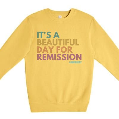 ItS A Beautiful Day For Remission Oncology Nurse Premium Crewneck Sweatshirt