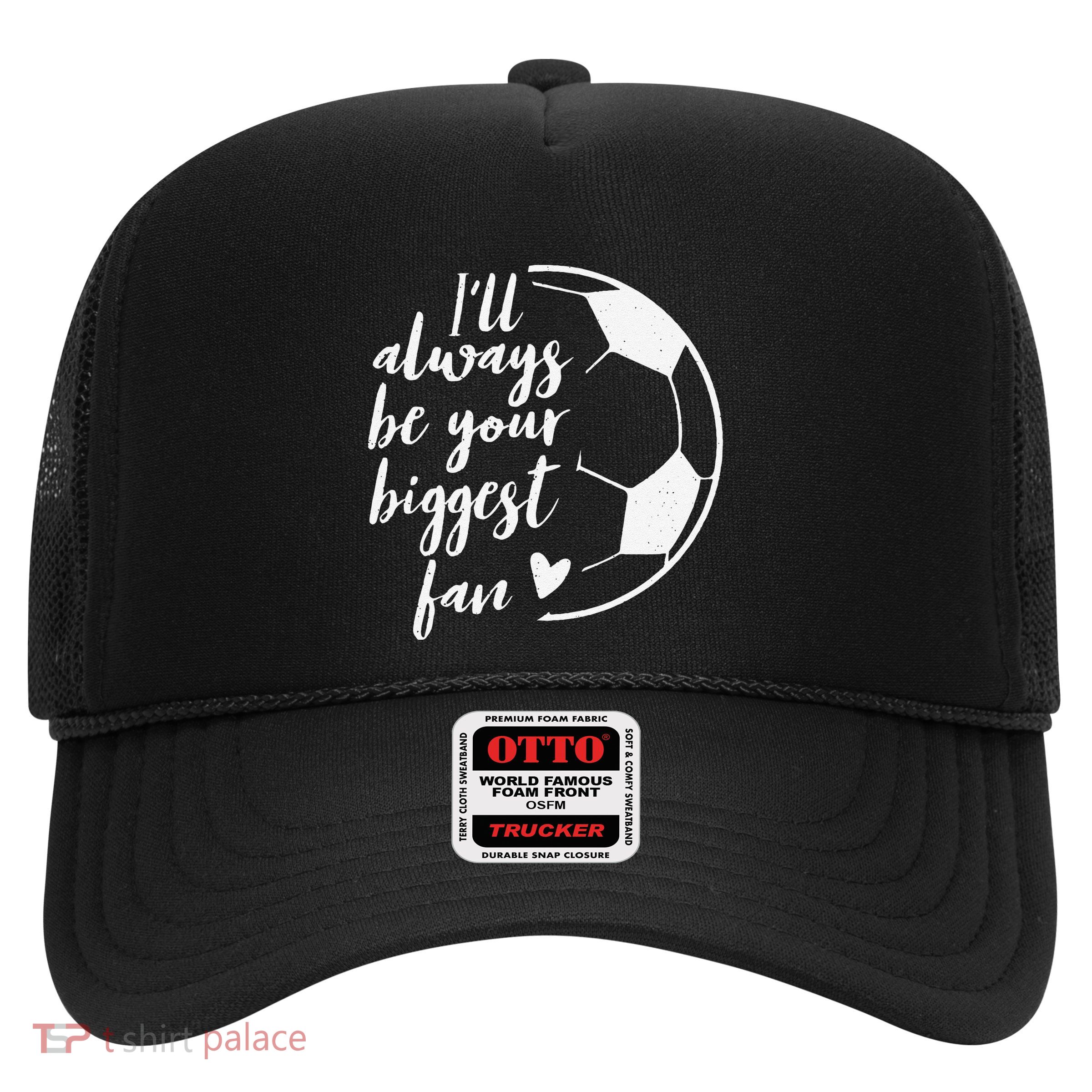 ILl Always Be Your Biggest Soccer Fan Gift Support Team Trucker Hat