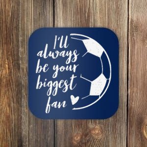 ILl Always Be Your Biggest Soccer Fan Gift Support Team Coaster