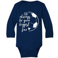 ILl Always Be Your Biggest Soccer Fan Gift Support Team Baby Long Sleeve Bodysuit