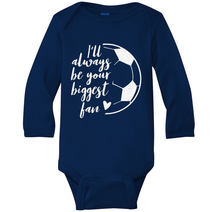 ILl Always Be Your Biggest Soccer Fan Gift Support Team Baby Long Sleeve Bodysuit