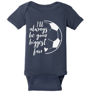 ILl Always Be Your Biggest Soccer Fan Gift Support Team Baby Bodysuit