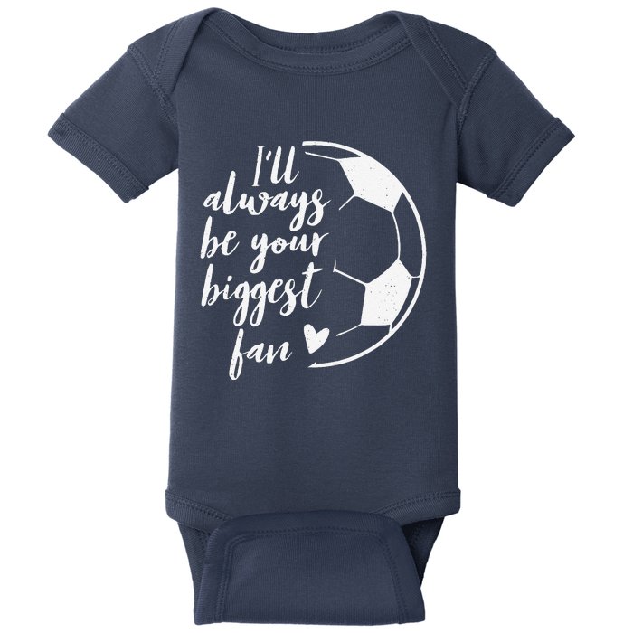 ILl Always Be Your Biggest Soccer Fan Gift Support Team Baby Bodysuit