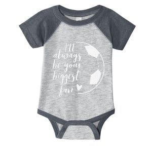 ILl Always Be Your Biggest Soccer Fan Gift Support Team Infant Baby Jersey Bodysuit