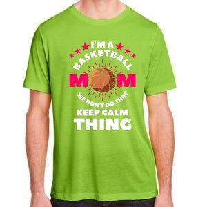 I'm A Basketball Mom We Don't Do That Keep Calm Thing Funny Gift Adult ChromaSoft Performance T-Shirt