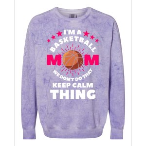 I'm A Basketball Mom We Don't Do That Keep Calm Thing Funny Gift Colorblast Crewneck Sweatshirt