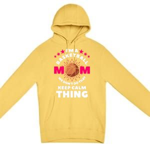 I'm A Basketball Mom We Don't Do That Keep Calm Thing Funny Gift Premium Pullover Hoodie