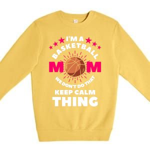 I'm A Basketball Mom We Don't Do That Keep Calm Thing Funny Gift Premium Crewneck Sweatshirt