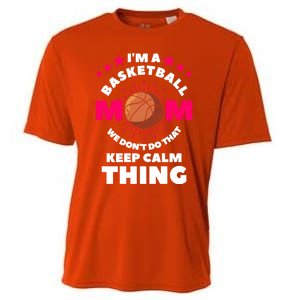 I'm A Basketball Mom We Don't Do That Keep Calm Thing Funny Gift Cooling Performance Crew T-Shirt