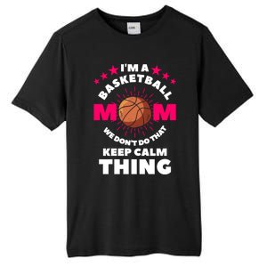 I'm A Basketball Mom We Don't Do That Keep Calm Thing Funny Gift Tall Fusion ChromaSoft Performance T-Shirt