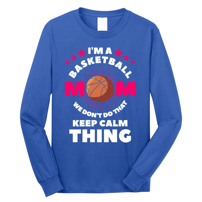 I'm A Basketball Mom We Don't Do That Keep Calm Thing Funny Gift Long Sleeve Shirt