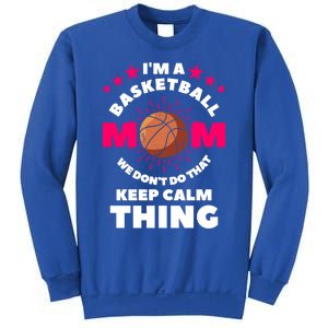 I'm A Basketball Mom We Don't Do That Keep Calm Thing Funny Gift Sweatshirt