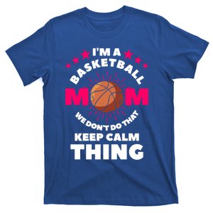 I'm A Basketball Mom We Don't Do That Keep Calm Thing Funny Gift T-Shirt