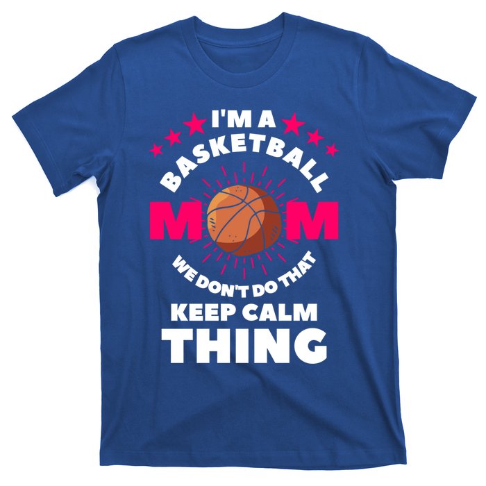 I'm A Basketball Mom We Don't Do That Keep Calm Thing Funny Gift T-Shirt