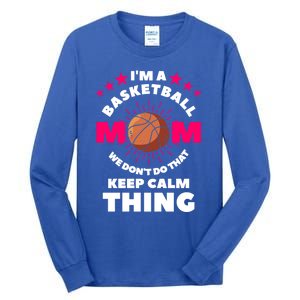 I'm A Basketball Mom We Don't Do That Keep Calm Thing Funny Gift Tall Long Sleeve T-Shirt