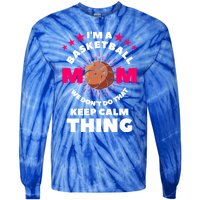 I'm A Basketball Mom We Don't Do That Keep Calm Thing Funny Gift Tie-Dye Long Sleeve Shirt