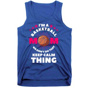 I'm A Basketball Mom We Don't Do That Keep Calm Thing Funny Gift Tank Top