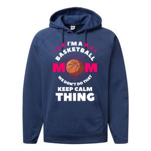 I'm A Basketball Mom We Don't Do That Keep Calm Thing Funny Gift Performance Fleece Hoodie