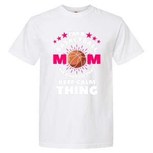 I'm A Basketball Mom We Don't Do That Keep Calm Thing Funny Gift Garment-Dyed Heavyweight T-Shirt