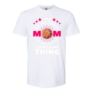 I'm A Basketball Mom We Don't Do That Keep Calm Thing Funny Gift Softstyle CVC T-Shirt