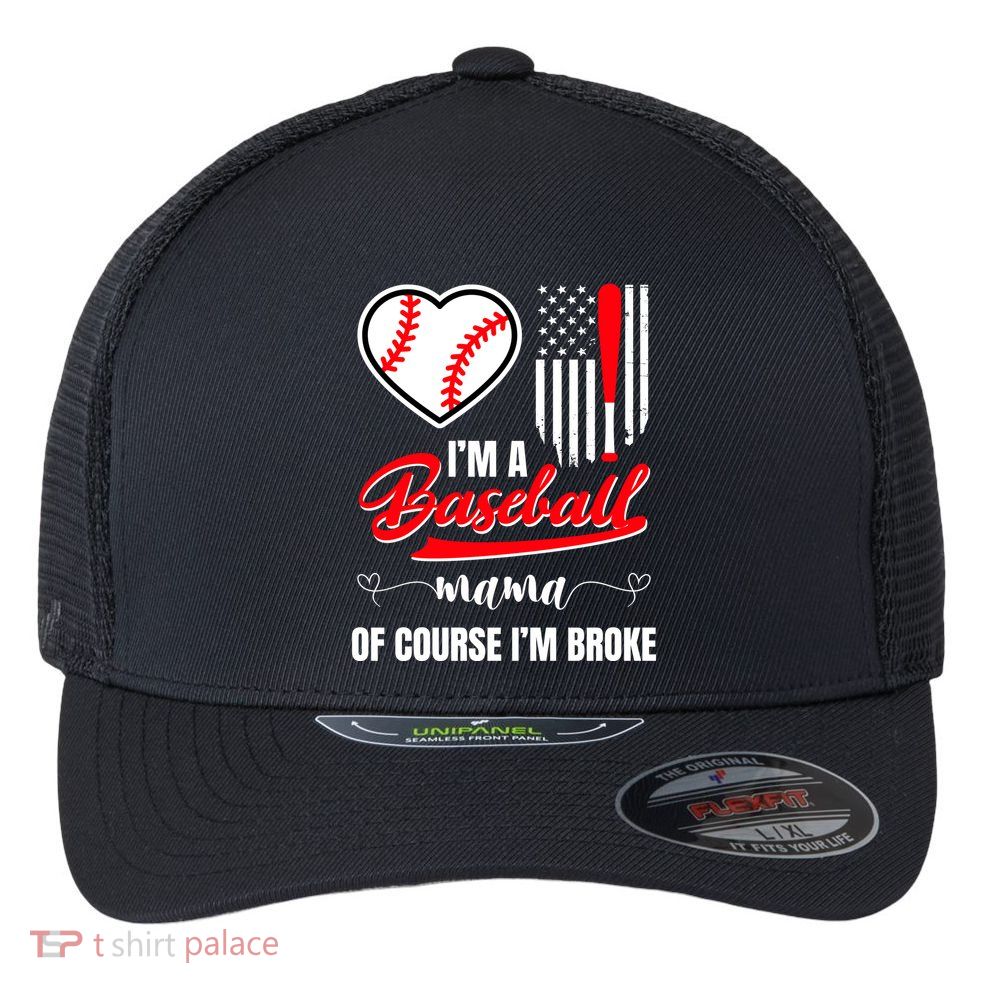 IM A Baseball Mom Of Course IM Broke Flexfit Unipanel Trucker Cap