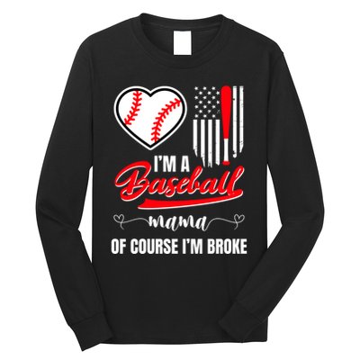 IM A Baseball Mom Of Course IM Broke Long Sleeve Shirt