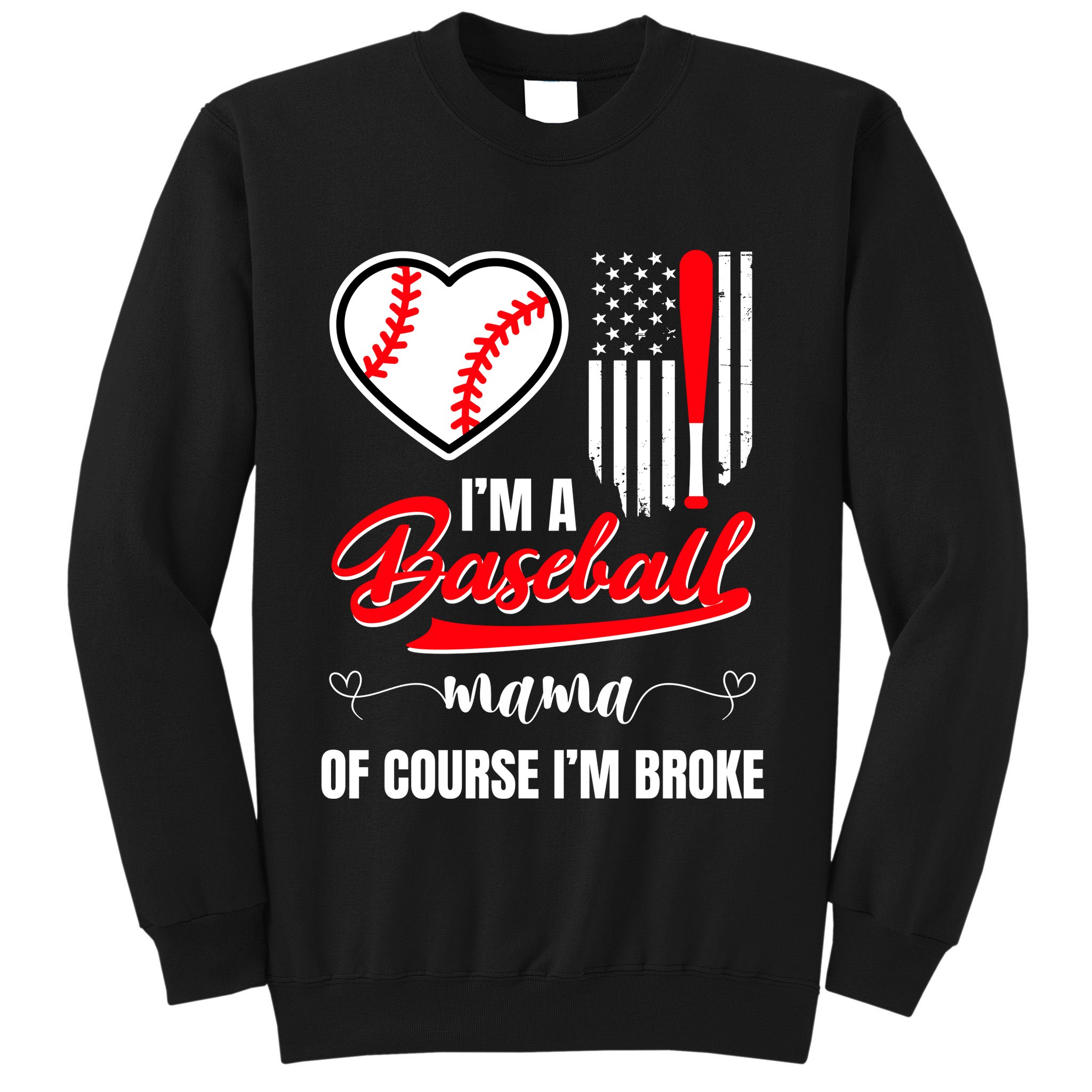 IM A Baseball Mom Of Course IM Broke Sweatshirt