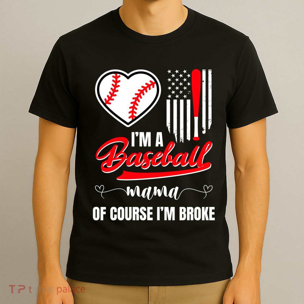 IM A Baseball Mom Of Course IM Broke T-Shirt