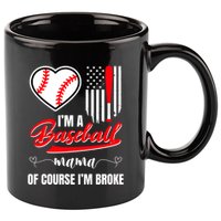 IM A Baseball Mom Of Course IM Broke 11oz C Handle Ceramic Mug