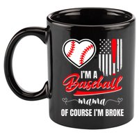 IM A Baseball Mom Of Course IM Broke 11oz C Handle Ceramic Mug