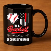 IM A Baseball Mom Of Course IM Broke 11oz C Handle Ceramic Mug