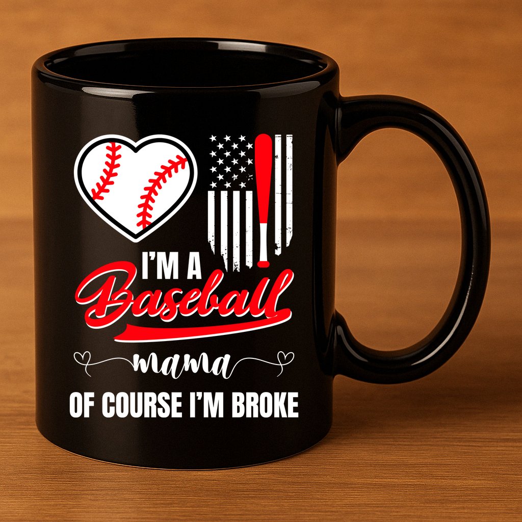 IM A Baseball Mom Of Course IM Broke 11oz C Handle Ceramic Mug