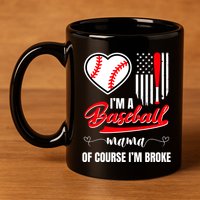 IM A Baseball Mom Of Course IM Broke 11oz C Handle Ceramic Mug
