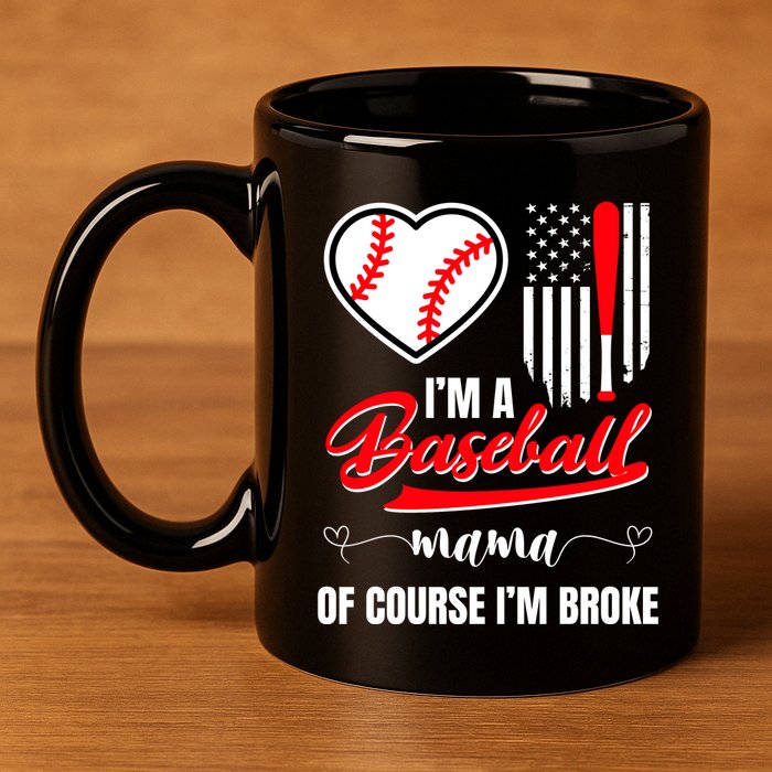 IM A Baseball Mom Of Course IM Broke 11oz C Handle Ceramic Mug