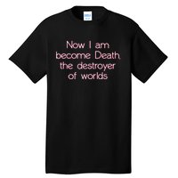 I Am Become Death Destroyer Of Worlds Tall T-Shirt