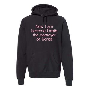 I Am Become Death Destroyer Of Worlds Premium Hoodie