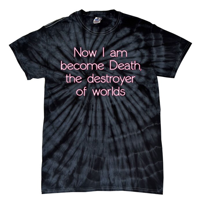 I Am Become Death Destroyer Of Worlds Tie-Dye T-Shirt