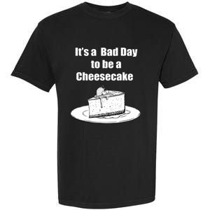 Its A Bad Day To Be A Cheesecake Garment-Dyed Heavyweight T-Shirt