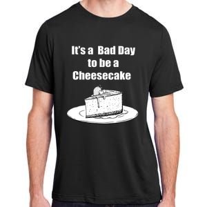 Its A Bad Day To Be A Cheesecake Adult ChromaSoft Performance T-Shirt