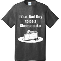 Its A Bad Day To Be A Cheesecake T-Shirt