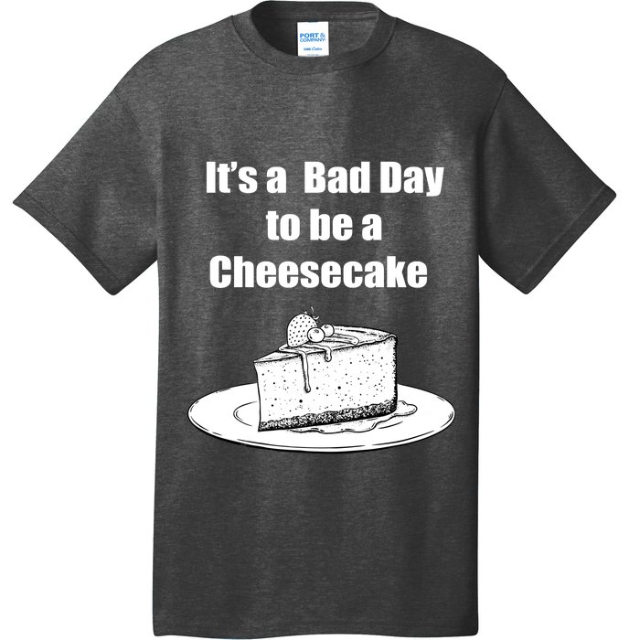 Its A Bad Day To Be A Cheesecake T-Shirt