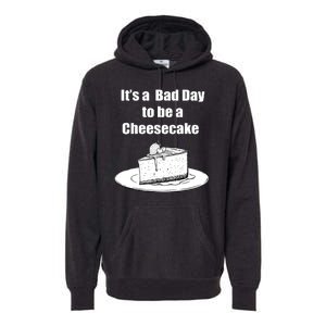 Its A Bad Day To Be A Cheesecake Premium Hoodie